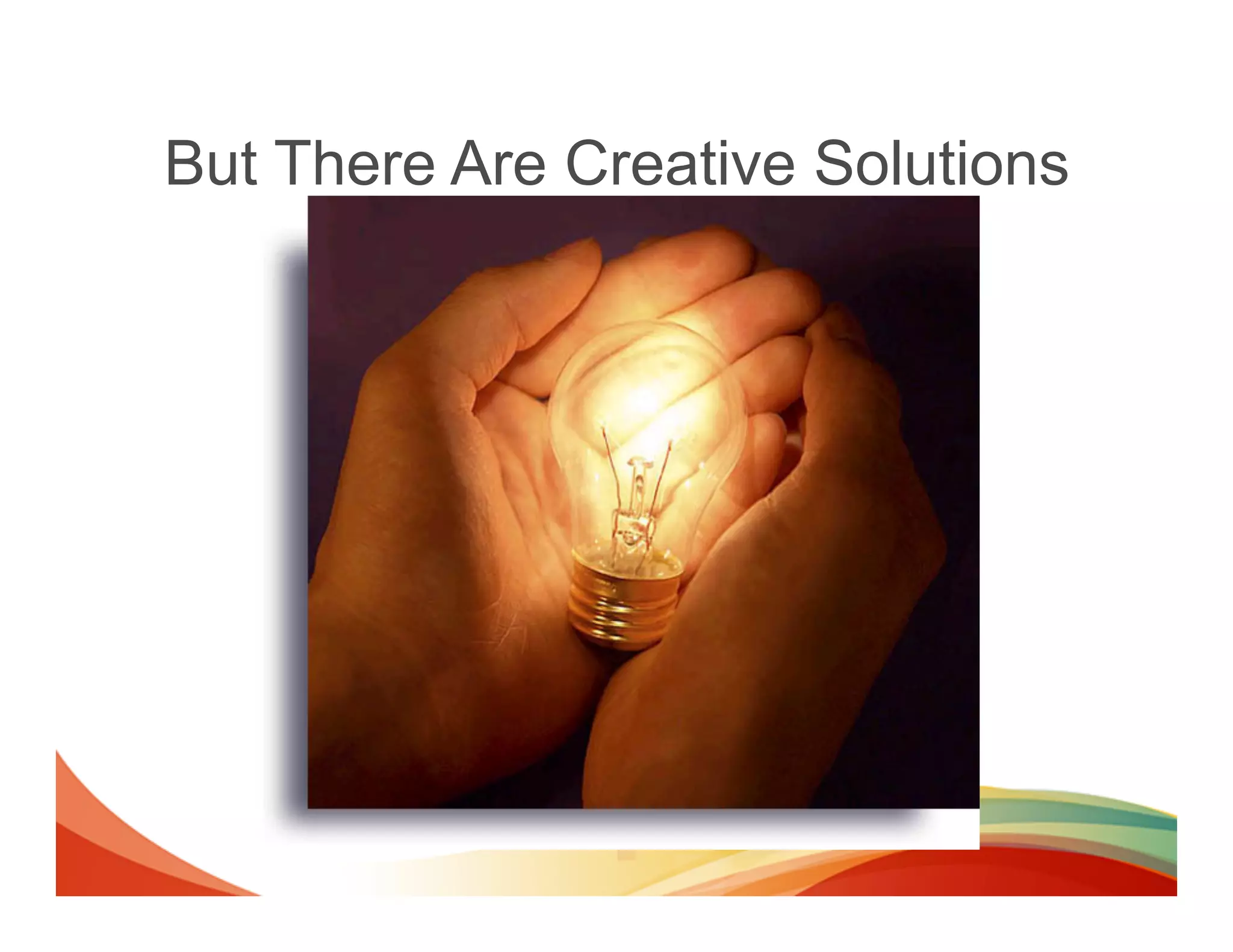 But There Are Creative Solutions
 