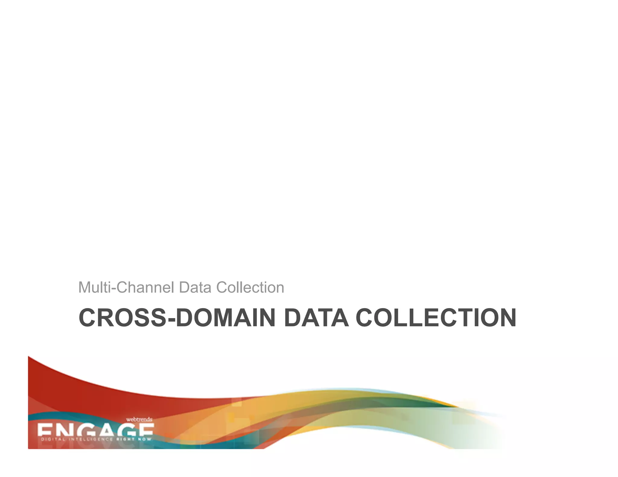 Multi-Channel Data Collection

CROSS-DOMAIN DATA COLLECTION
 