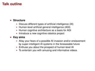 Talk outline
Structure
Discuss different types of artiﬁcial intelligence (AI)
Human-level artiﬁcial general intelligence (...