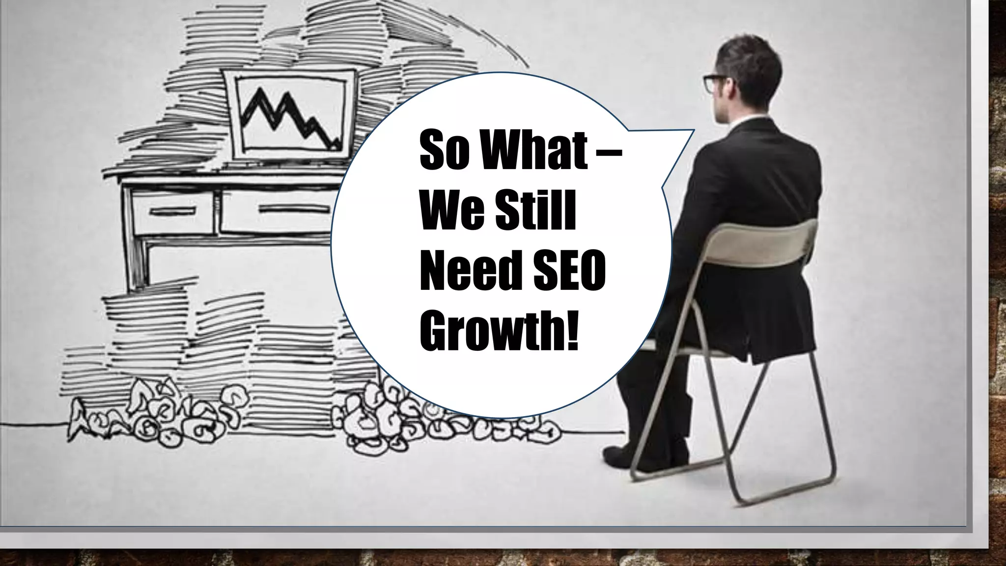 So What –
We Still
Need SEO
Growth!
 