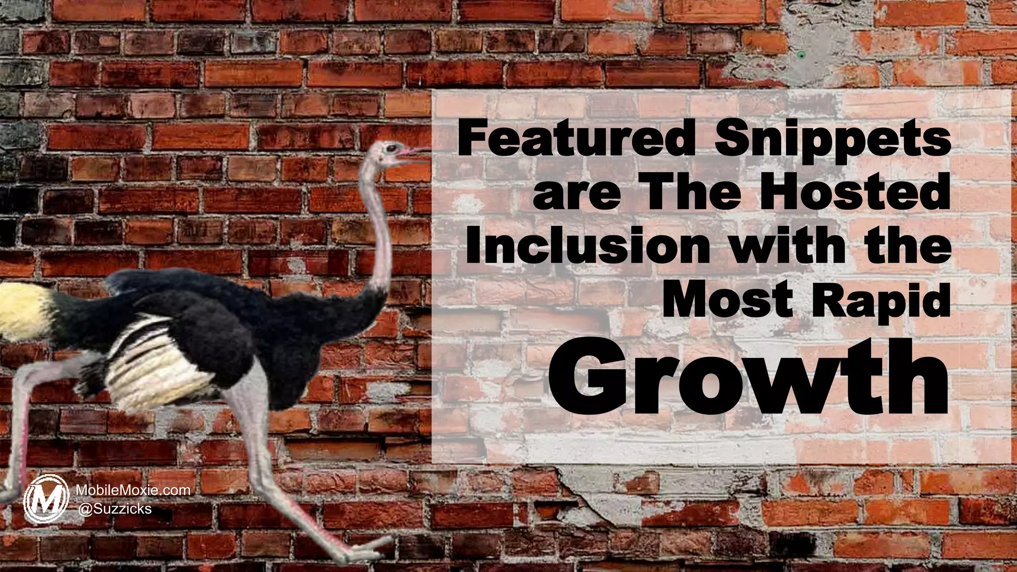 Featured Snippets
are The Hosted
Inclusion with the
Most Rapid
Growth
MobileMoxie.com
@Suzzicks
 