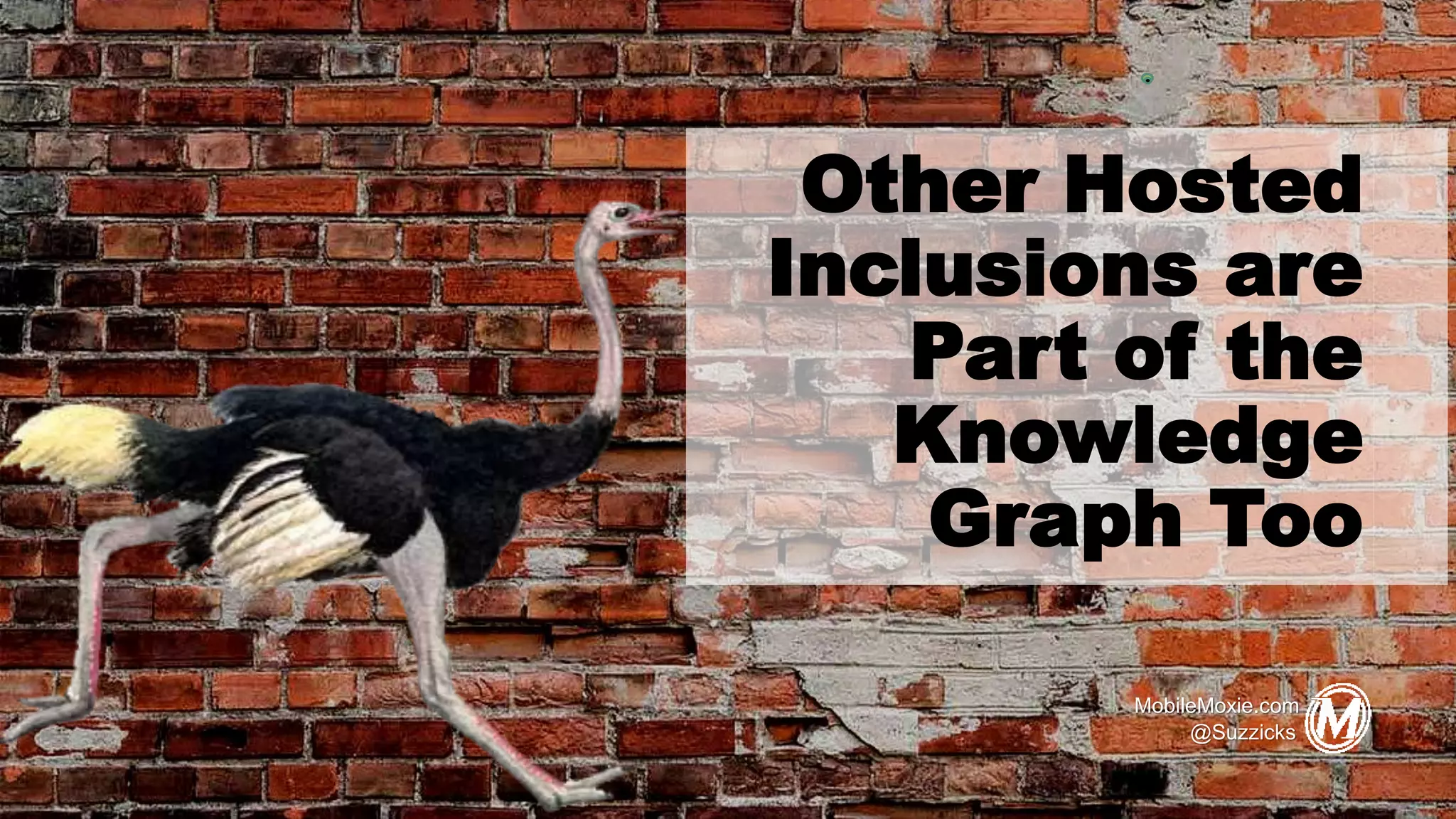 Other Hosted
Inclusions are
Part of the
Knowledge
Graph Too
MobileMoxie.com
@Suzzicks
 