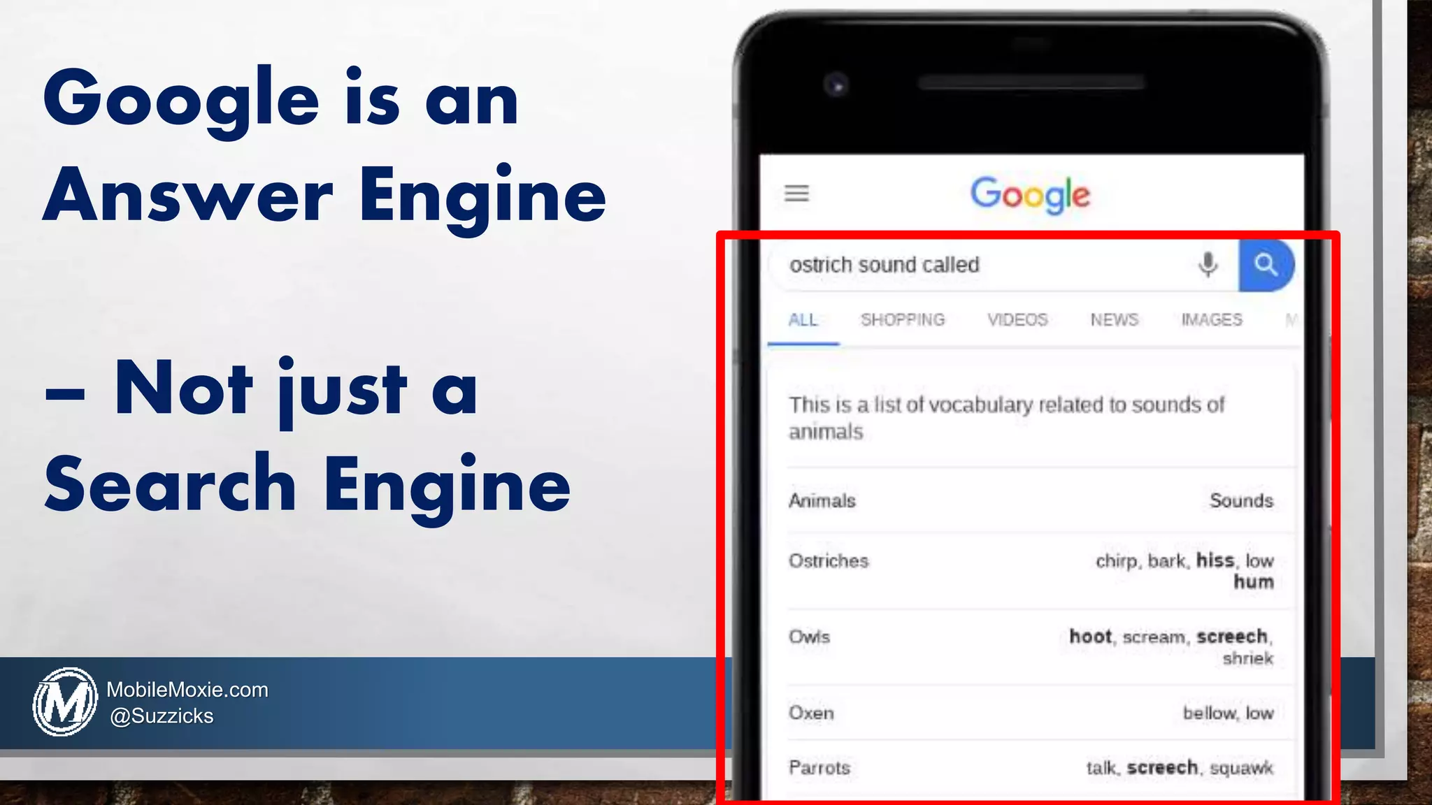 Google is an
Answer Engine
– Not just a
Search Engine
MobileMoxie.com
@Suzzicks
 