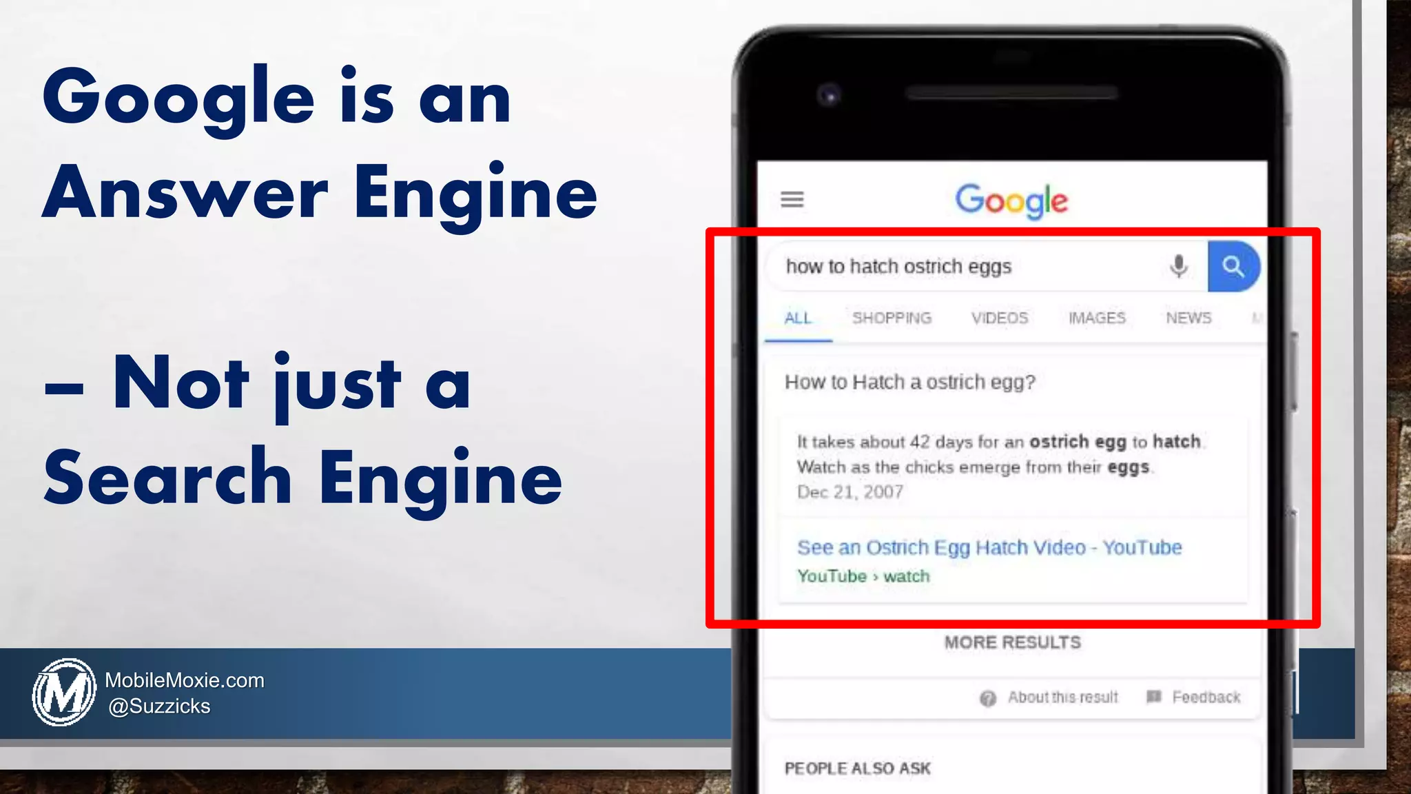 Google is an
Answer Engine
– Not just a
Search Engine
MobileMoxie.com
@Suzzicks
 