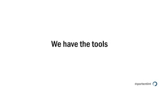 @portentint
We have the tools
 