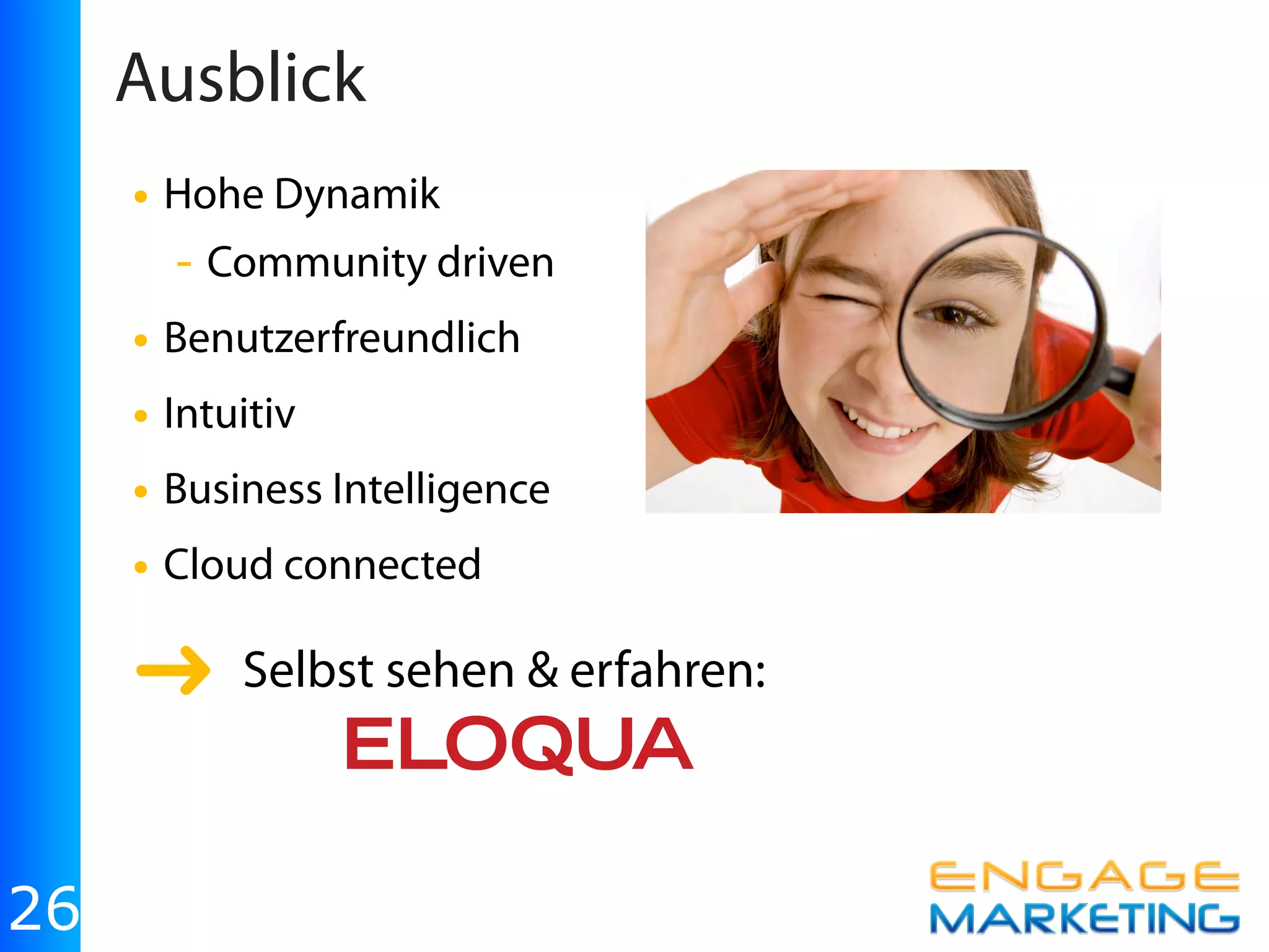 Ausblick
     • Hohe Dynamik
       - Community driven
     • Benutzerfreundlich
     • Intuitiv
     • Business Intelligence
     • Cloud connected

     ➜ Selbst sehen & erfahren:

26
 