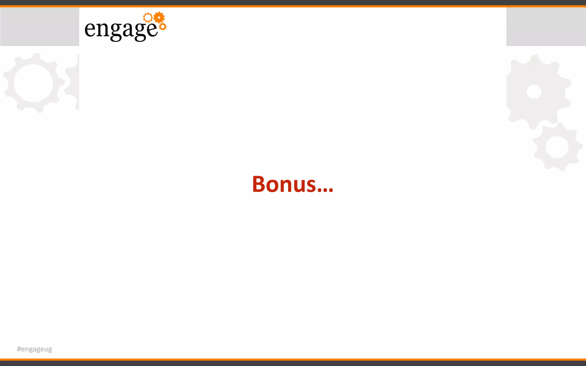 #engageug
Bonus…
 