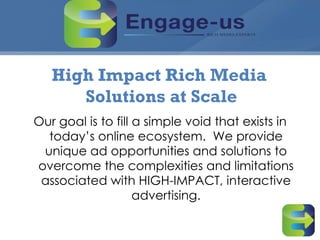 [object Object],High Impact Rich Media  Solutions at Scale 
