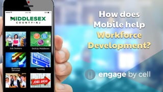 How does
Mobile help
Workforce
Development?
 