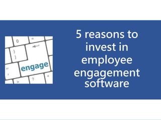 5 reasons to
invest in
employee
engagement
software
 