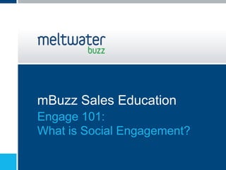 mBuzz Sales Education
Engage 101:
What is Social Engagement?
 
