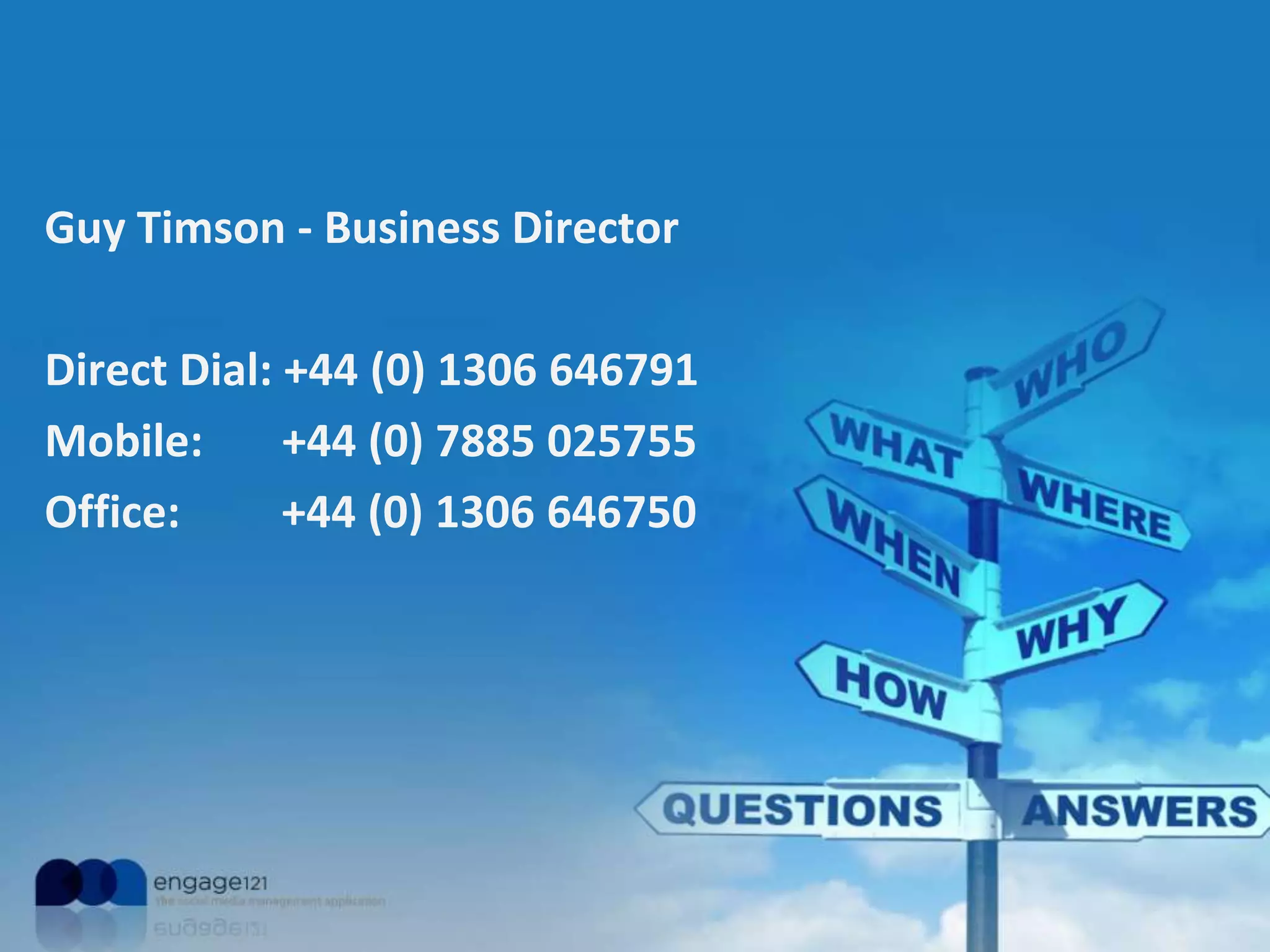 Guy Timson - Business Director
Direct Dial: +44 (0) 1306 646791
Mobile:
+44 (0) 7885 025755
Office:
+44 (0) 1306 646750

 