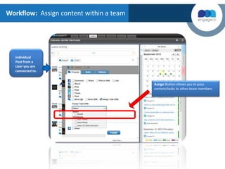 Workflow: Assign content within a team
Individual
Post from a
User you are
connected to.
Assign Button allows you to pass
content/tasks to other team members
 
