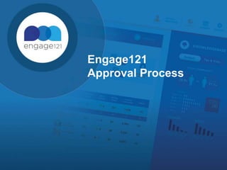 Engage121
Approval Process
 