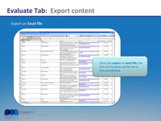 Evaluate Tab: Export content
Export an Excel file
Once you export an excel file, the
links to the posts will be live in
the spreadsheet.
 