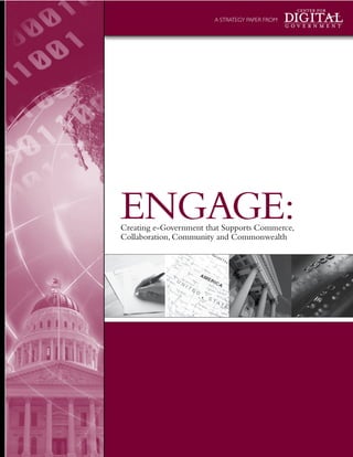 A STRATEGY PAPER FROM




ENGAGE:
Creating e-Government that Supports Commerce,
Collaboration, Community and Commonwealth
 
