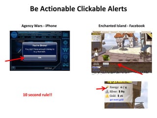 Be Actionable Clickable Alerts

Agency Wars ‐ iPhone     Enchanted Island ‐ Facebook




10 second rule!!
 