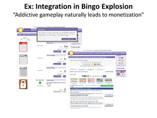 Ex: Integration in Bingo Explosion
“Addictive gameplay naturally leads to monetization”
 