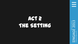 Act 2
The Setting
 