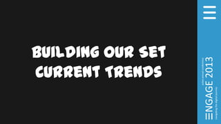 Building Our Set
Current Trends
 