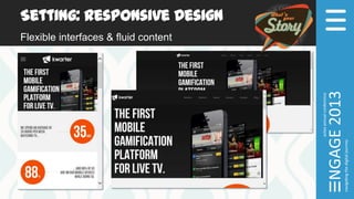 Setting: Responsive Design
Flexible interfaces & fluid content
 