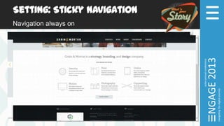 Setting: Sticky Navigation
Navigation always on
 