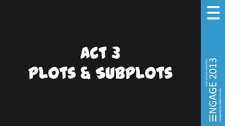 Act 3
Plots & Subplots
 