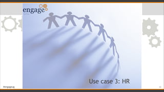 #engageug
Use case 3: HR
!42
 