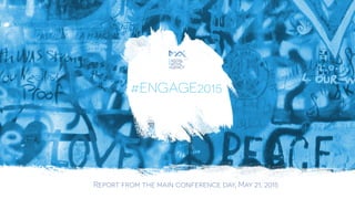 Digital agency http://digitalnativeagency.eu
#ENGAGE2015
Report from the main conference day, May 21, 2015
 