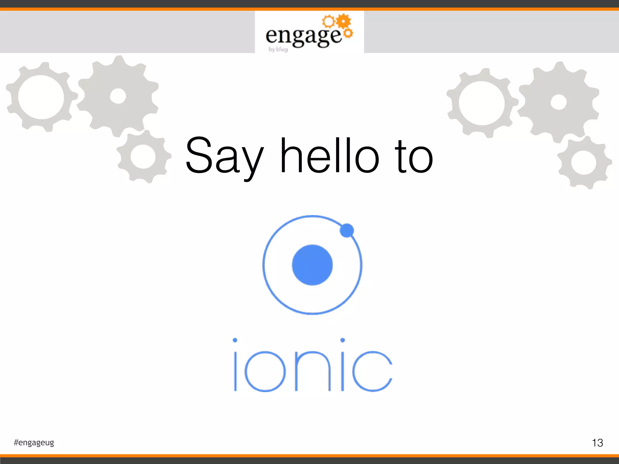 #engageug
Say hello to
13
 