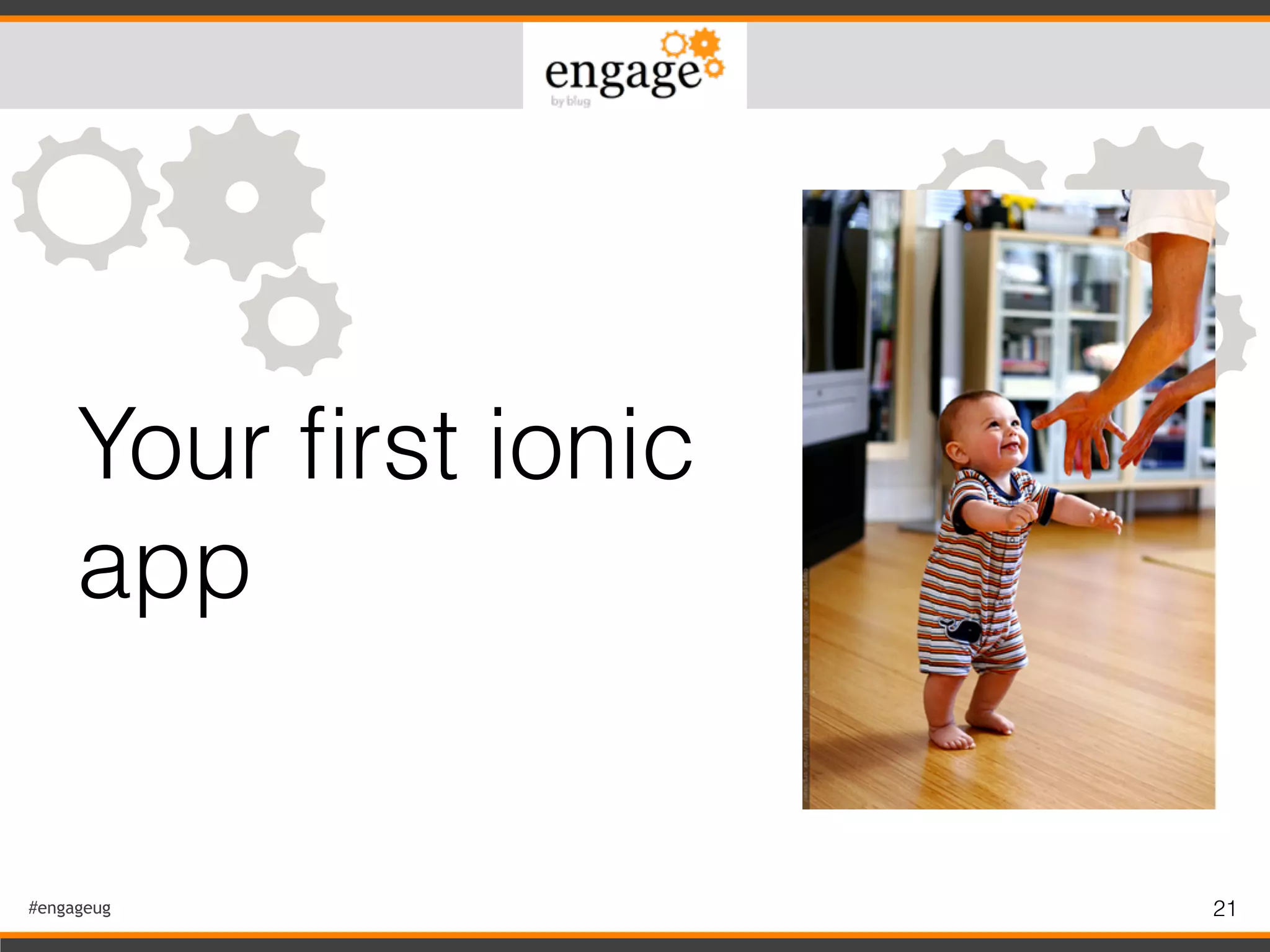 #engageug
Your ﬁrst ionic
app
21
 