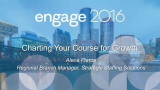 Charting Your Course for Growth
Alena Pierce
Regional Branch Manager, Strategic Staffing Solutions
 