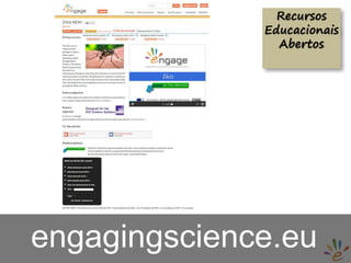 Recursos
Educacionais
Abertos
engagingscience.eu
 