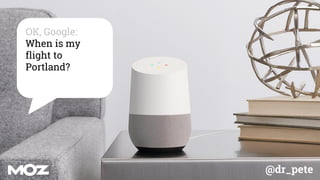 @dr_pete
OK, Google:
When is my
flight to
Portland?
 