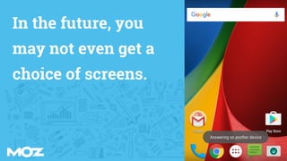 In the future, you
may not even get a
choice of screens.
 