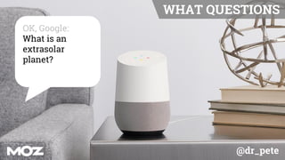 @dr_pete
OK, Google:
What is an
extrasolar
planet?
WHAT QUESTIONS
 