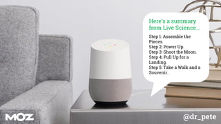 @dr_pete
Here’s a summary
from Live Science…
Step 1: Assemble the
Pieces.
Step 2: Power Up.
Step 3: Shoot the Moon.
Step 4: Pull Up for a
Landing.
Step 5: Take a Walk and a
Souvenir.
 