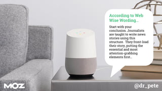 @dr_pete
According to Web
Wise Wording…
Start with your
conclusion. Journalists
are taught to write news
stories using this
structure. They front-load
their story, putting the
essential and most
attention-grabbing
elements first…
 