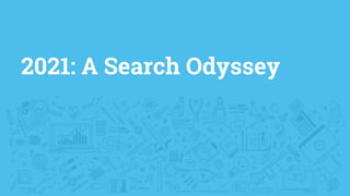 2021: A Search Odyssey
 