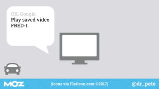 @dr_pete(icons via FlatIcon.com ©2017)
OK, Google:
Play saved video
FRED-1.
 