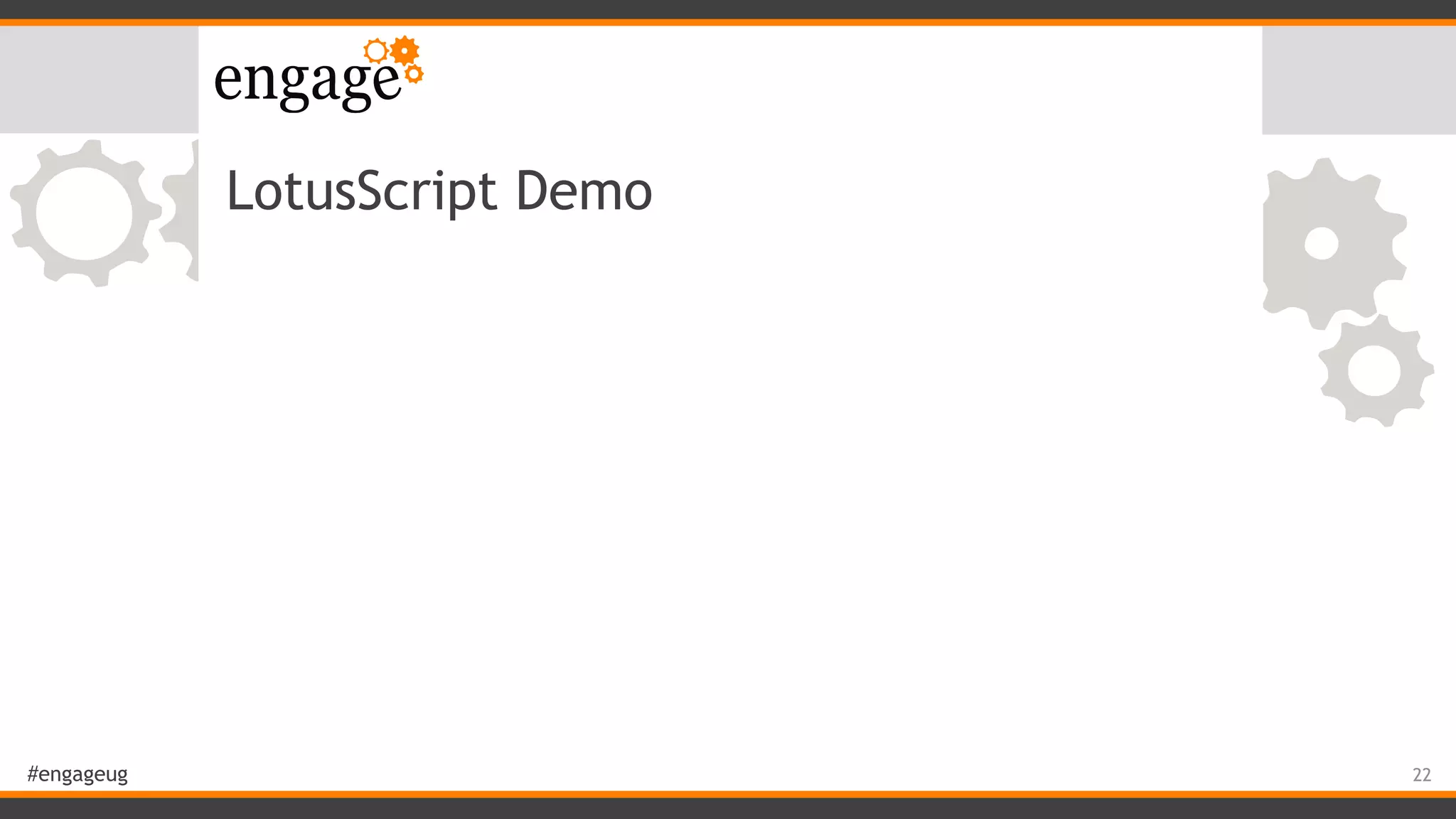 #engageug
LotusScript Demo
22
 