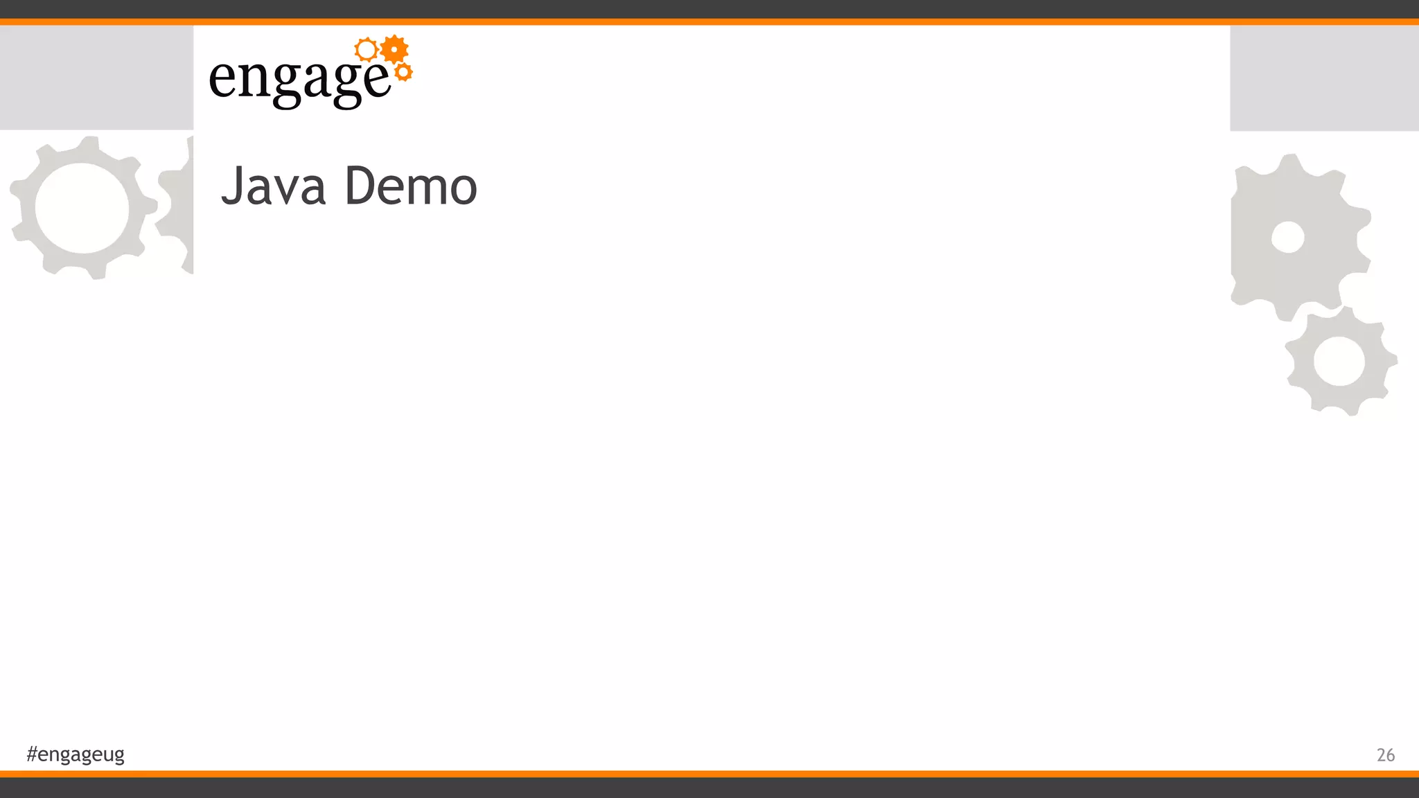 #engageug
Java Demo
26
 