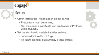 #engageug
Setup
• Admin installs the Proton add-in on the server
• Proton task must be running.
• You may need a certifica...