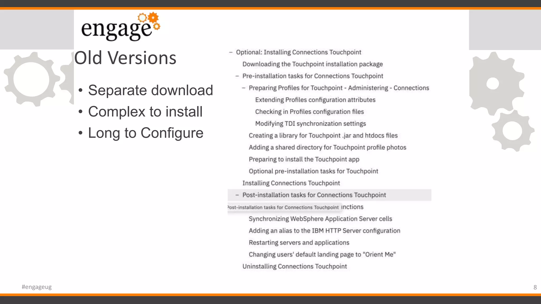 Old Versions
• Separate download
• Complex to install
• Long to Configure
8#engageug
 