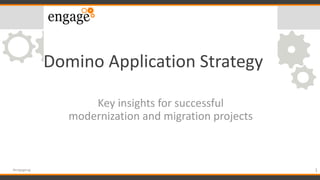 Domino Application Strategy
Key insights for successful
modernization and migration projects
1#engageug
 