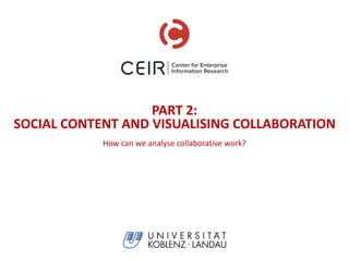 PART 2:
SOCIAL CONTENT AND VISUALISING COLLABORATION
How can we analyse collaborative work?
 