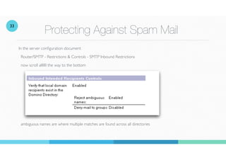 Protecting Against Spam Mail
In the server con
fi
guration document
Router/SMTP - Restrictions & Controls - SMTP Inbound R...
