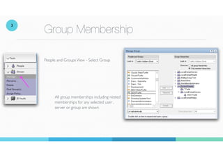 Group Membership
People and GroupsView - Select Group
All group memberships including nested
memberships for any selected ...