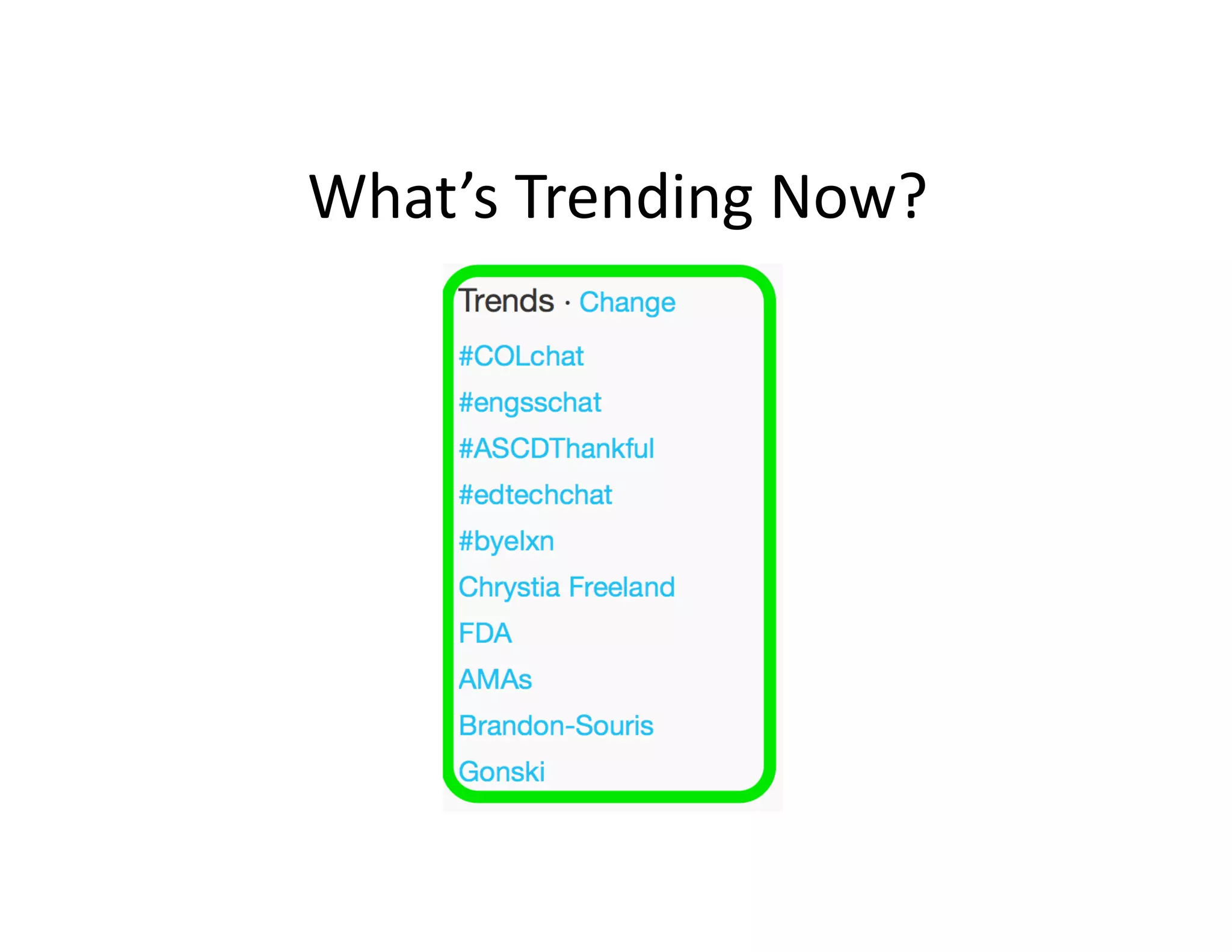 What’s	
  Trending	
  Now?	
  

 