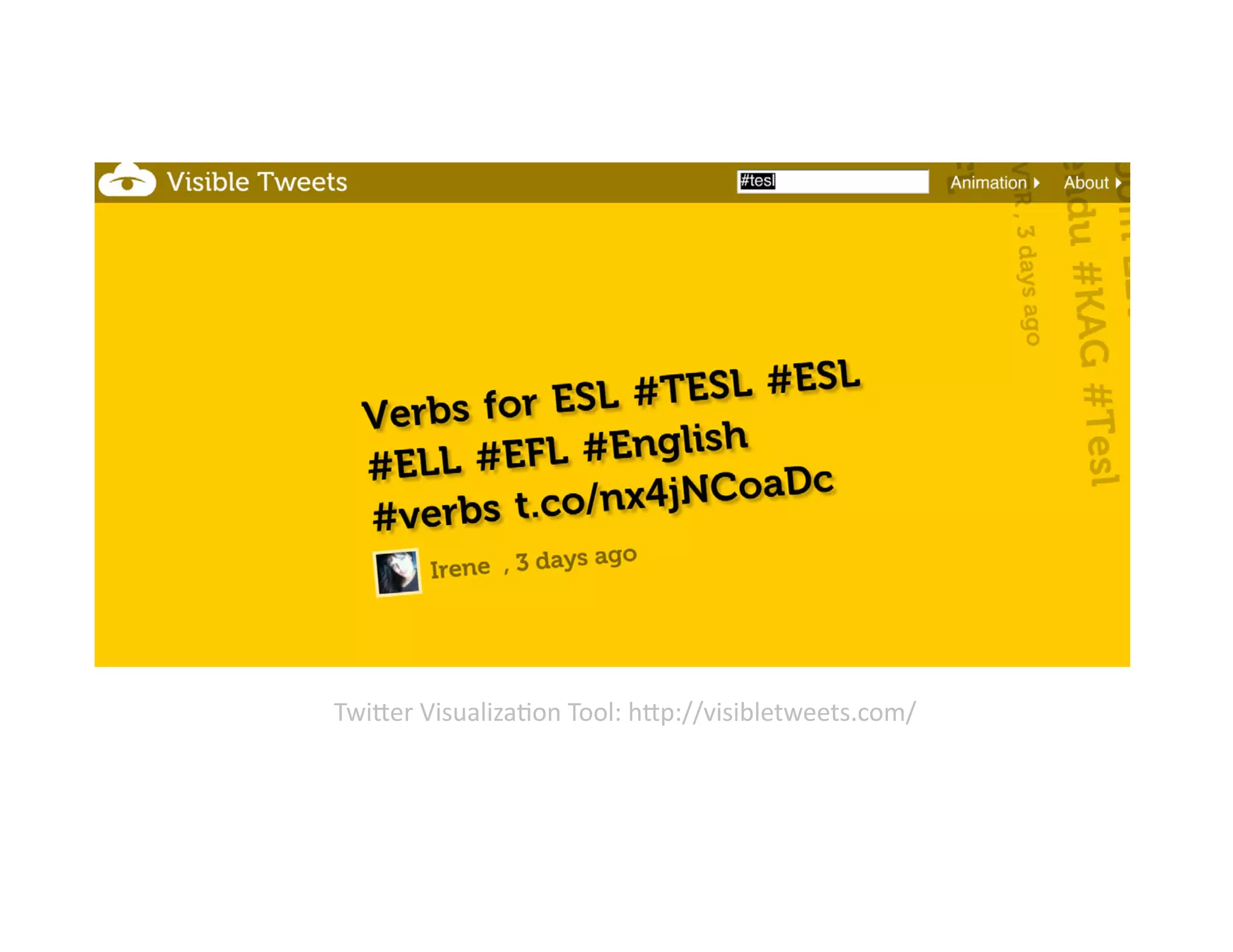 Twi;er	
  Visualiza@on	
  Tool:	
  h;p://visibletweets.com/	
  

 